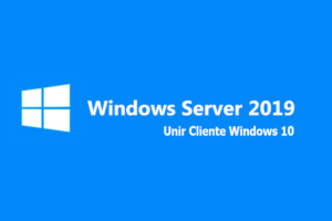 Añadir un Cliente Windows 10 a Windows Server